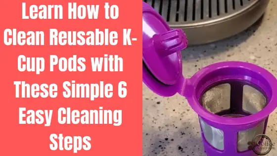 How To Clean Reusable K Cup Use These 6 Simple Steps To Clean 