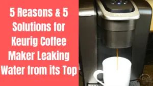 Keurig Keeps Saying Add Water But It is Full - 4 Reasons and 5 Easy