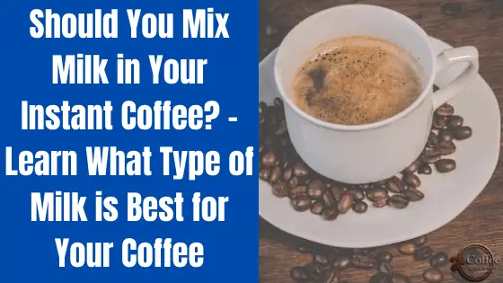 Can You Make Instant Coffee with Milk? – Use This Alternative Milk for Your Coffee