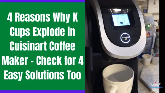 k cups exploding in coffee maker