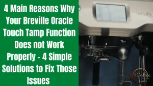 Breville Oracle Touch Tamping Problems - 4 Main Tamping Issues And 4 ...